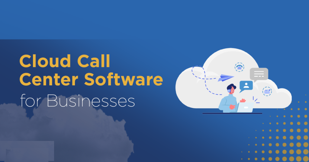 Why Your Business Needs a Cloud Based Call Center Solution ?