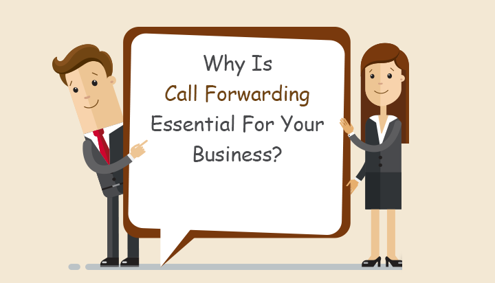 What is Call Forwarding and Why Do You Need It for your Business?
